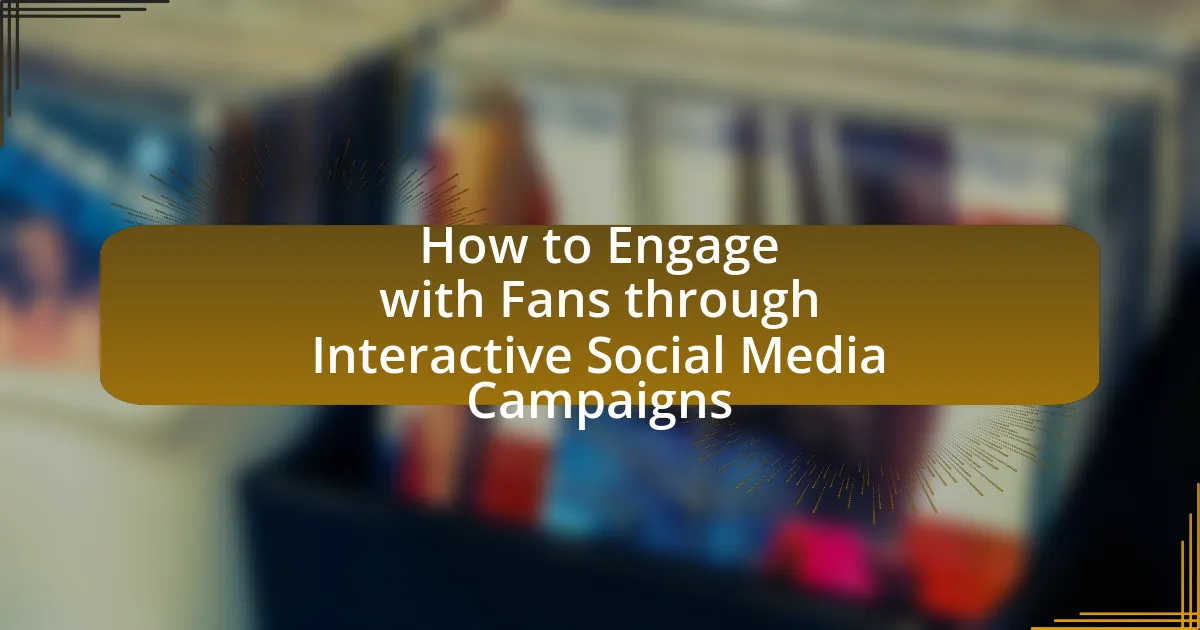 How to Engage with Fans through Interactive Social Media Campaigns