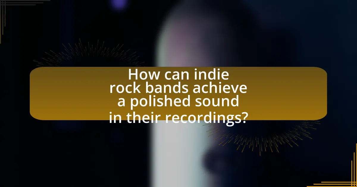 How can indie rock bands achieve a polished sound in their recordings?