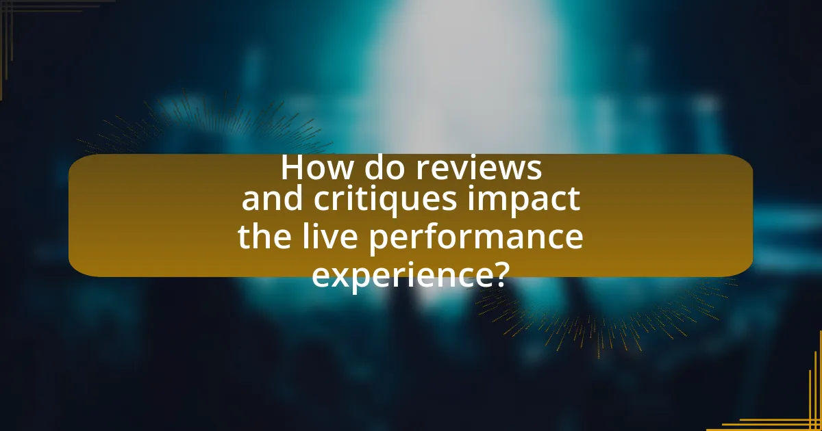 How do reviews and critiques impact the live performance experience?