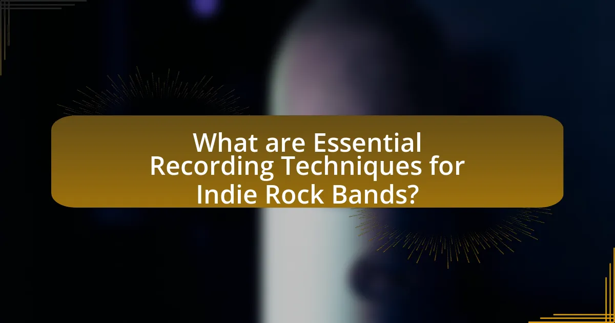 What are Essential Recording Techniques for Indie Rock Bands?