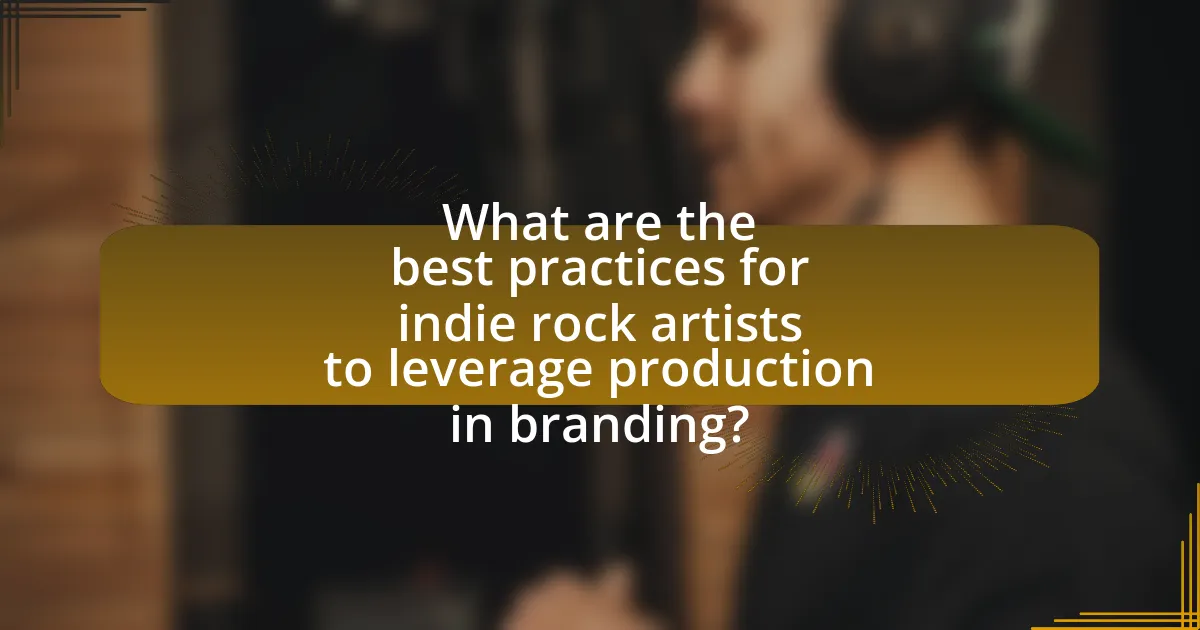 What are the best practices for indie rock artists to leverage production in branding?