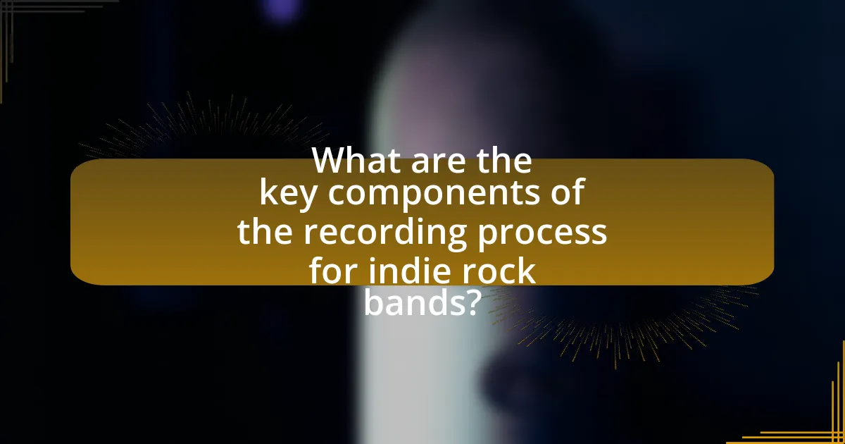What are the key components of the recording process for indie rock bands?