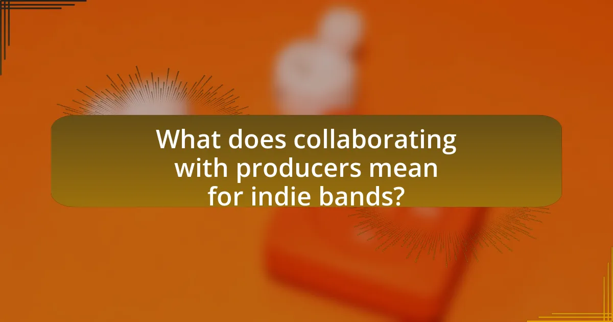 What does collaborating with producers mean for indie bands?