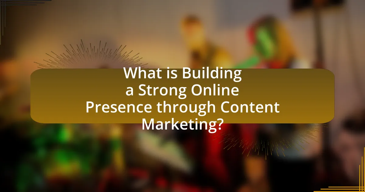 What is Building a Strong Online Presence through Content Marketing?