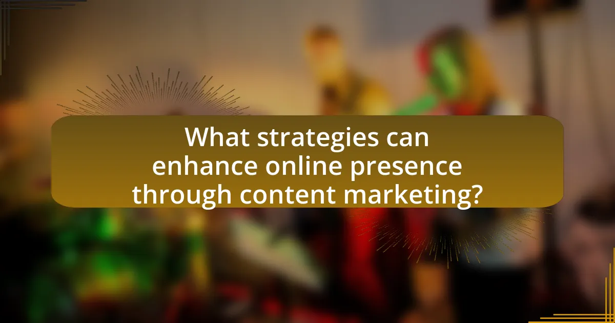 What strategies can enhance online presence through content marketing?